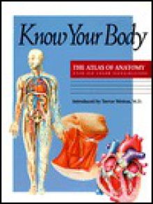 Know Your Body: The Atlas of Anatomy - Trevor Weston