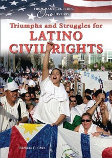 Triumphs and Struggles for Latino Civil Rights - Barbara C. Cruz