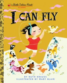 I Can Fly (Little Golden Book) - Ruth Krauss, Mary Blair