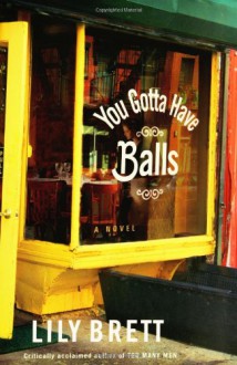 You Gotta Have Balls: A Novel - Lily Brett