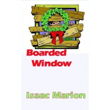 Boarded Window (Warm Bodies, #0.6) - Isaac Marion