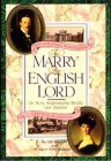 To Marry an English Lord or, How Anglomania Really Got Started - Carol McD. Wallace;Gail MacColl