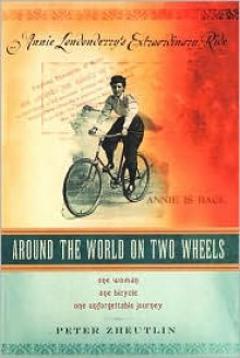 Around the World on Two Wheels: Annie Londonderry's Extraordinary Ride - Peter Zheutlin