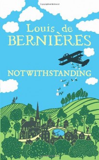 Notwithstanding - Louis de Bernières