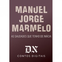 As saudades que tenho de Inácia - Manuel Jorge Marmelo