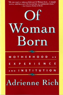 Of Woman Born: Motherhood as Experience and Institution - Adrienne Rich