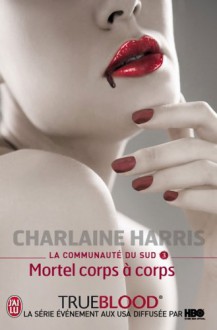 Mortel corps à corps (La communauté du sud, #3) - Charlaine Harris