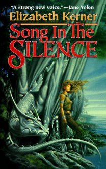 Song In The Silence: The Tale of Lanen Kaelar (Tor fantasy) - Elizabeth Kerner