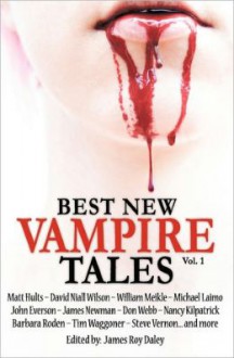 Best New Vampire Tales (Vol.1) - Matt Hults, James Roy Daley, Nancy Kilpatrick, Michael Laimo, James Newman, John Everson, Tim Waggoner, William Meikle, David Niall Wilson, Don Webb