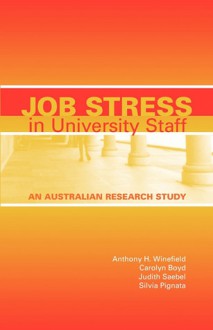 Job Stress in University Staff: An Australian Research Study - Anthony H. Winefield, Carolyn Boyd, Judith L. Saebel, Judith Saebel, Silvia Pignata