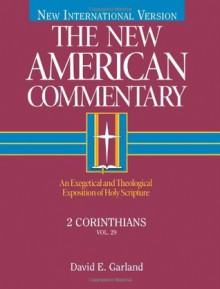 2 Corinthians: An Exegetical and Theological Exposition of Holy Scripture - David E. Garland