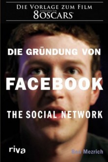 Die Gründung von Facebook: The social network (German Edition) - Ben Mezrich