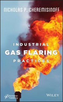 Industrial Gas Flaring Practices - Nicholas P. Cheremisinoff