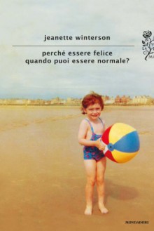 Perché essere felice quando puoi essere normale? (Scrittori italiani e stranieri) (Italian Edition) - Jeanette Winterson, Spallino Rocca, C.