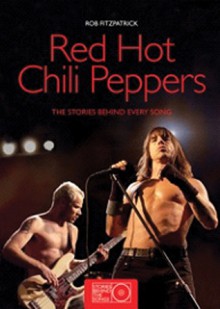 Red Hot Chili Peppers: The Stories Behind Every Song - Robert Fitzpatrick