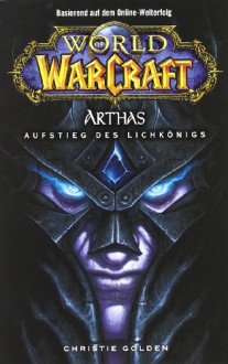 Arthas: Aufstieg des Lichkönigs (World of Warcraft, #6) - Christie Golden, Mick Schnelle