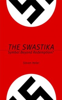 The Swastika: Symbol Beyond Redemption? - Steven Heller