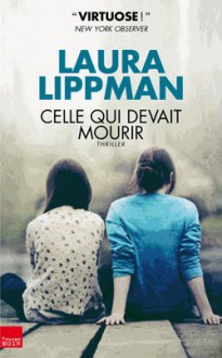 Celle qui devait mourir - Laura Lippman, Laurent Bury