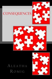 Consequences - Aleatha Romig