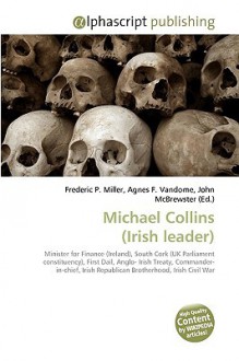 Michael Collins (Irish Leader) - Agnes F. Vandome, John McBrewster, Sam B Miller II