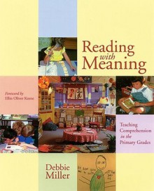 Reading with Meaning: Teaching Comprehension in the Primary Grades - Debbie Miller