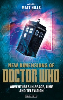 New Dimensions of Doctor Who: Exploring Space, Time and Television (Reading Contemporary Television) - Matt Hills, David Mellor