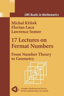 17 Lectures on Fermat Numbers: From Number Theory to Geometry - Michal Křížek, Florian Luca, Lawrence Somer