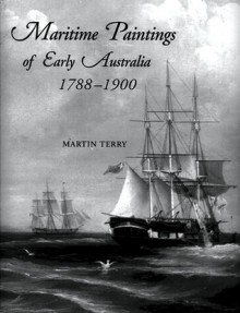 Maritime Paintings of Early Australia: 1788���1900 - Martin Terry, Alexandra Bertram, Alisa Bunbury