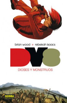 DV8: Dioses y monstruos - Brian Wood, Rebekah Isaaks