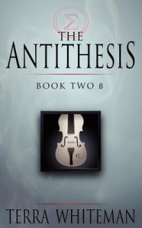 The Antithesis Book Two: Beta - Terra Whiteman