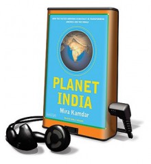 Planet India: How the Fastest Growing Democracy Is Transforming America and the World (Preloaded Digital Audio Player) - Mira Kamdar, Shelly Frasier