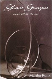 Glass Grapes: and Other Stories - Martha Ronk