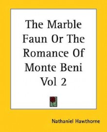 The Marble Faun Or The Romance Of Monte Beni - Nathaniel Hawthorne