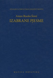 Izabrane pjesme - Antun Branko Šimić, Nedjeljko Mihanović