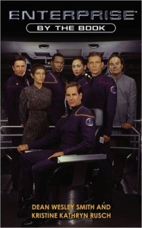 Enterprise by the Book - Dean Wesley Smith, Kristine Kathryn Rusch, Brannon Braga, Gene Roddenberry