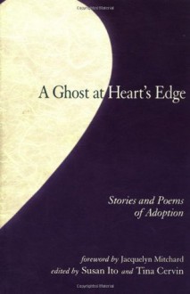 The Ghost at Heart's Edge: Stories and Poems on Adoption (IO Series) - Susan Ito