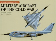 Military Aircraft of the Cold War - Jim Winchester