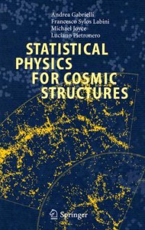 Statistical Physics for Cosmic Structures - A. Gabrielli, M. Joyce, F. Sylos Labini