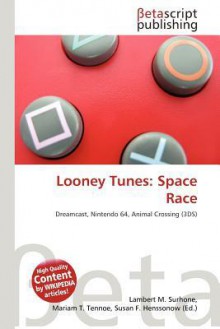 Looney Tunes: Space Race - Lambert M. Surhone, Mariam T. Tennoe, Susan F. Henssonow