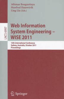 Web Information System Engineering - WISE 2011: 12th International Conference, Sydney, Australia, October 13-14, 2011, Proceedings - Athman Bouguettaya, Manfred Hauswirth, Ling Liu