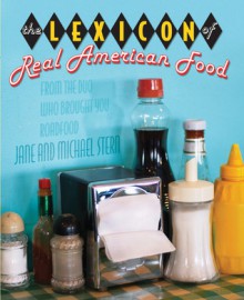 The Lexicon of Real American Food - Jane Stern, Michael Stern