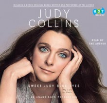 Sweet Judy Blue Eyes: My Life in Music - Judy Collins