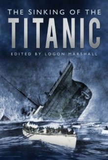 The Sinking of the Titanic - Logan Marshall