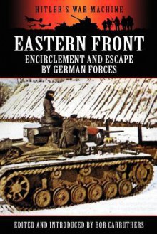 Eastern Front: Encirclement and Escape by German Forces - Bob Carruthers