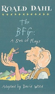 The BFG: A Set of Plays - Roald Dahl, David Wood, Jane Walmsley