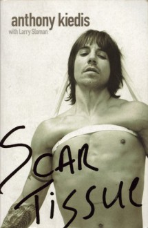 Scar Tissue - Anthony Kiedis, Larry Sloman