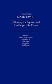 Following the Equator and Anti-Imperialist Essays - Mark Twain, Fred Kaplan