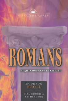 The Book of Romans: Righteousness in Christ - Woodrow Kroll, Ed Hindson, Mal Couch