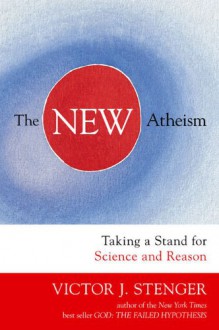 The New Atheism: Taking a Stand for Science and Reason - Victor J. Stenger