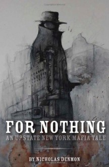 For Nothing (An Upstate New York Mafia Tale #1) - Nicholas Denmon